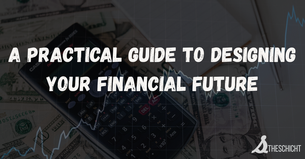 A Practical Guide to Designing Your Financial Future by TheSchicht