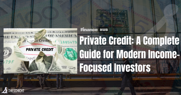 Private Credit: A Complete Guide for Modern Income-Focused Investors - TheSchicht